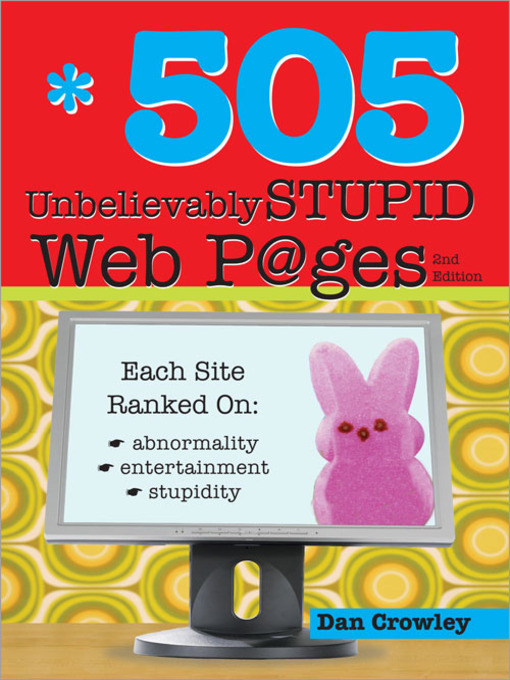 Title details for 505 Unbelievably Stupid Webpages by Dan Crowley - Available